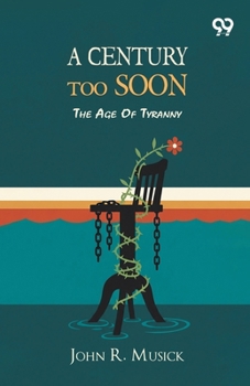 A Century Too Soon: The Age Of Tyranny