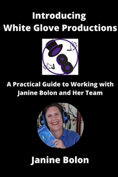 Paperback Introducing White Glove Productions: A Practical Guide to Working with Janine Bolon and her Team Book