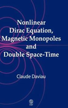 Hardcover Nonlinear Dirac Equation, Magnetic Monopoles and Double Space-Time Book