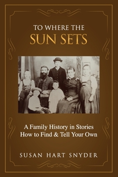 Paperback To Where the Sun Sets: A Family History in Stories - How to Find & Tell Your Own Book