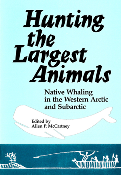 Paperback Hunting the Largest Animals: Native Whaling in the Western Arctic and Subarctic Book