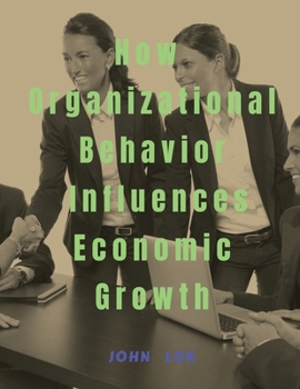 Paperback How Organizational Behavior Influences Economic Growth Book