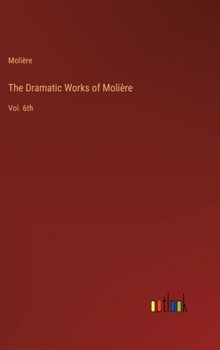 Hardcover The Dramatic Works of Molière: Vol. 6th Book