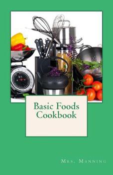Paperback Basic Foods Cookbook: Common Recipes from a Home Economics Teacher Book