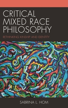 Hardcover Critical Mixed Race Philosophy: Rethinking Kinship and Identity Book