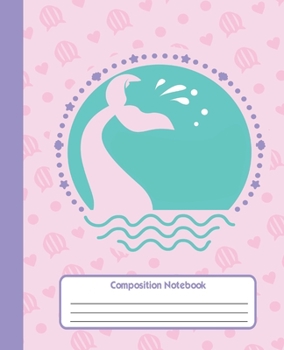 COMPOSITION NOTEBOOK: Cute Mermaid Tail Notebook and Journal with Wide Lined Ruled Paper Pages for Girls and Boys, Perfect Workbook for Writing Notes and Exercise at Home, School or College