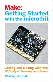 Paperback Getting Started with the Micro: Bit: Coding and Making with the Bbc's Open Development Board Book