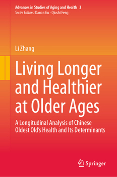 Hardcover Living Longer and Healthier at Older Ages: A Longitudinal Analysis of Chinese Oldest Old's Health and Its Determinants Book