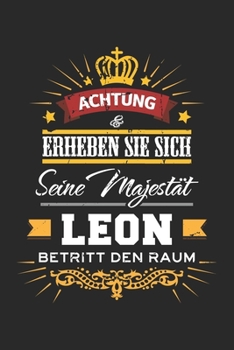 Achtung Erheben Sie sich Seine Majestät Leon Betritt den Raum: Namensgeschenk Notizbuch liniert DIN A5 - 120 Seiten für Notizen, Zeichnungen, Formeln ... Schreibheft Planer Tagebuch (German Edition)