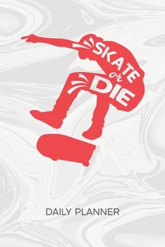 DAILY PLANNER WEEKLY CALENDAR: Skateboard Lover Organizer Undated - Blank 52 Weeks Monday to Sunday -120 Pages- Skater Quotes Notebook Journal ... To-Do List for Skater & Skateboard Lover