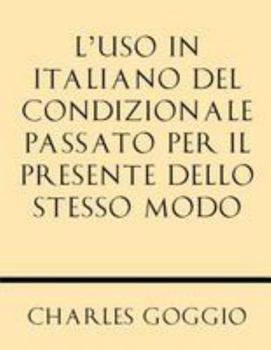 L'Uso in Italiano del Condizionale Passato Per Il Presente Dello Stesso Modo