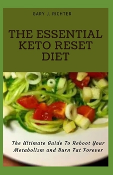 Paperback The Essential Keto Reset Diet: The Ultimate Guide To Reboot Your Metabolism and Burn Fat Forever Book