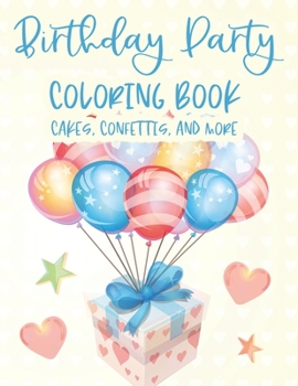 Paperback Birthday Party Coloring Book Cakes, Confettis, And More: Fantastic Birthday Illustrations To Color And Trace, Cheerful Coloring Pages For Children Book