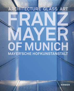 Hardcover Franz Mayer of Munich: Architecture, Glass, Art Book