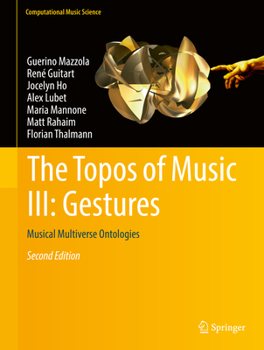 Hardcover The Topos of Music III: Gestures: Musical Multiverse Ontologies Book