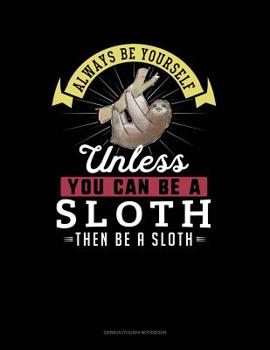 Paperback Always Be Yourself Unless You Can Be a Sloth Then Be a Sloth: 6 Columns Columnar Pad Book