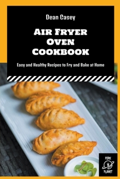 Paperback Air Fryer Oven Cookbook: Easy and Healthy Recipes to Fry and Bake at Home Book