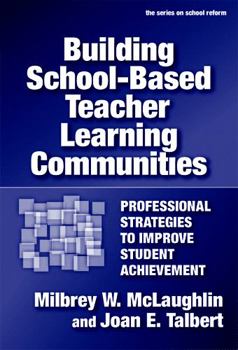 Paperback Building School-Based Teacher Learning Communities: Professional Strategies to Improve Student Achievement Book