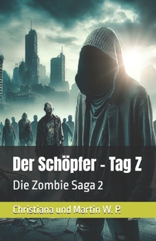 Der Schöpfer – Tag Z: Die Zombie Saga 2 (German Edition)