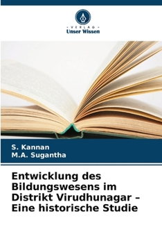 Entwicklung des Bildungswesens im Distrikt Virudhunagar - Eine historische Studie (German Edition)