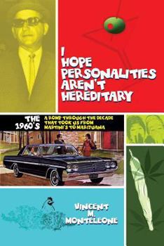 I Hope Personalities Aren't Hereditary: A romp through the decade that took us from Martini's to Marijuana