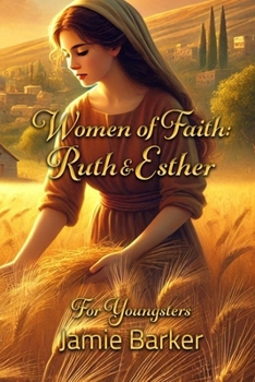 Women of Faith: Ruth & Esther - For Youngsters