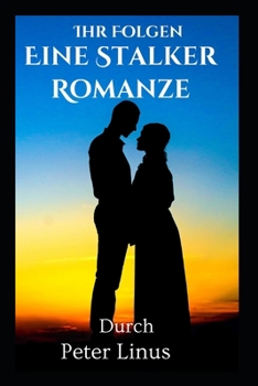 Ihr Folgen: Eine Stalker Romanze
