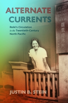 Paperback Alternate Currents: Reiki's Circulation in the Twentieth-Century North Pacific Book