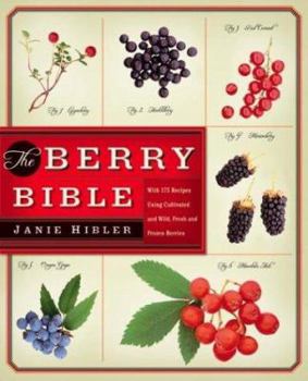 Hardcover The Berry Bible: With 175 Recipes Using Cultivated and Wild, Fresh and Frozen Berries Book