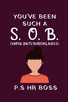 You Have Been Such A (S.O.B) Super Outstanding Boss: Hr Gifts | Female Boss Appreciation Gift | Funny Novelty Blank Lined Notebook To Write In