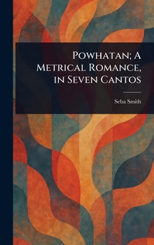 Hardcover Powhatan; A Metrical Romance, in Seven Cantos Book