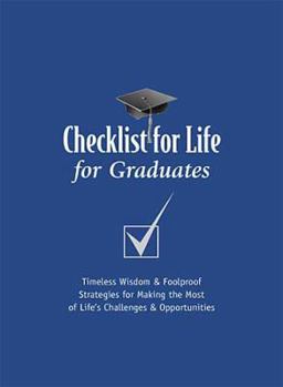 Paperback Checklist for Life for Graduates: Timeless Wisdom & Foolproof Strategies for Making the Most of Life's Challenges and Opportunities Book