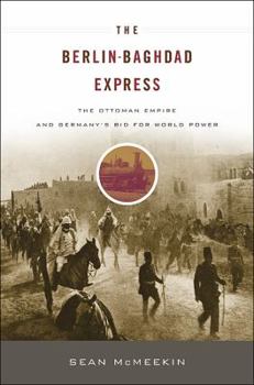 Paperback Berlin-Baghdad Express: The Ottoman Empire and Germany's Bid for World Power Book