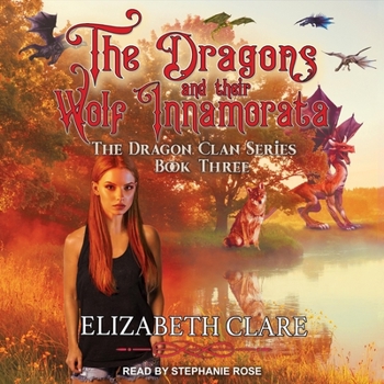 The Dragons and Their Wolf Innamorata - Book #3 of the Dragon Clan