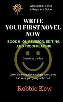 Paperback Write Your First Novel Now. Book 8 - On Revision, Editing, and Proofreading: Learn the method that will guide you through all the processes Book