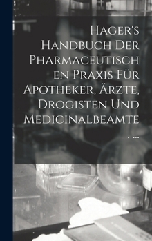 Hardcover Hager's Handbuch Der Pharmaceutischen Praxis Für Apotheker, Ärzte, Drogisten Und Medicinalbeamte. ... [German] Book