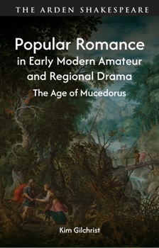 Popular Romance in Early Modern Drama: The Age of Mucedorus