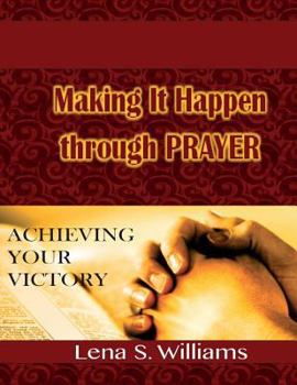 Paperback Making It Happen Through Prayer: Achieving Your Victory! Book
