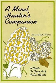 Paperback A Morel Hunter's Companion: A Guide to True and False Morels Book