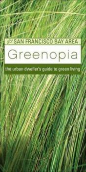 Greenopia: The Urban Dweller's Guide to Green Living - San Francisco Bay Area - Book  of the Greenopia