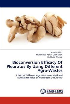 Paperback Bioconversion Efficacy of Pleurotus by Using Different Agro-Wastes Book