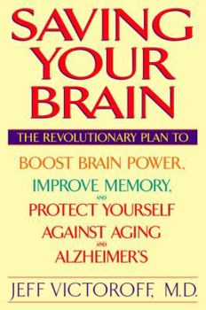 Hardcover Saving Your Brain: The Revolutionary Plan to Boost Brain Power, Improve Memory, and Protect Yourself against Aging and Alzheimer's Book