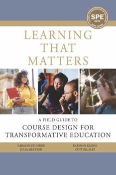 Paperback Learning That Matters: A Field Guide to Course Design for Transformative Education Book