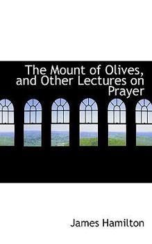 Paperback The Mount of Olives, and Other Lectures on Prayer Book