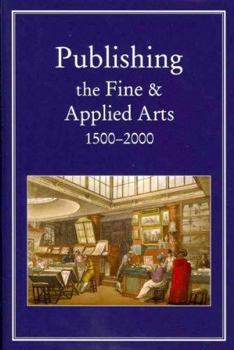 Hardcover Publishing the Fine and Applied Arts, 1500-2000 Book