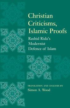 Paperback Christian Criticisms, Islamic Proofs: Rashid Rida's Modernist Defence of Islam Book