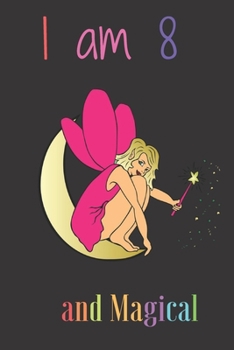 I am 8 and Magical: Notebook for 8 year old girls birthday,Funny and cute gift for girls & kids  Notebook: Lined Notebook & Journal for Writing (120 ... Ruled, 6 x 9 inches, Matte, Colorful Cover)