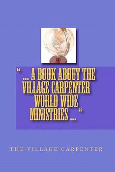 Paperback ... A Book About The Village Carpenter World Wide Ministries ... Book