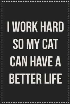 Paperback I Work Hard So My Cat Can Have a Better Life: College Ruled Notebook - Novelty Lined Journal - Gift Card Alternative - Perfect Keepsake For Passive Ag Book