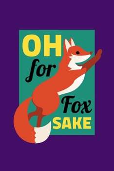 Paperback Oh For Fox Sake: Notebook Funny Sarcastic Fox Joke Lovers And Wild Animals Fans Book